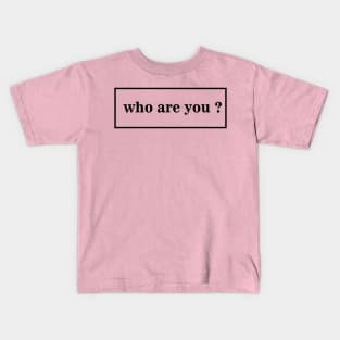 who are you ? T-shirt Kids T-Shirt